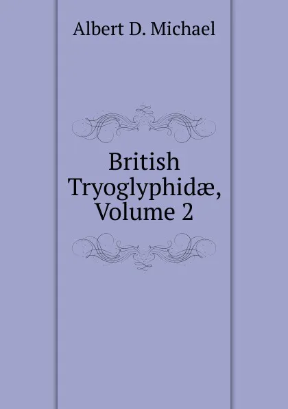 Обложка книги British Tryoglyphidae, Volume 2, Albert D. Michael