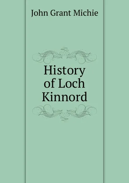 Обложка книги History of Loch Kinnord, John Grant Michie