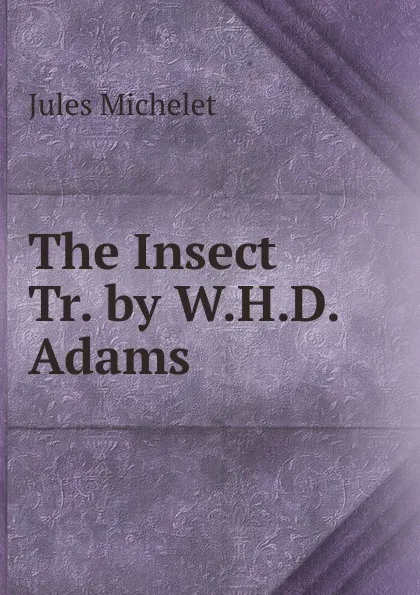Обложка книги The Insect Tr. by W.H.D. Adams., Jules