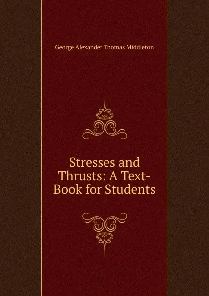 Обложка книги Stresses and Thrusts: A Text-Book for Students, George Alexander Thomas Middleton
