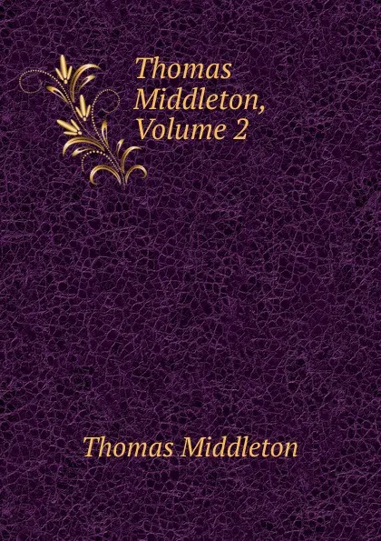 Обложка книги Thomas Middleton, Volume 2, Thomas Middleton