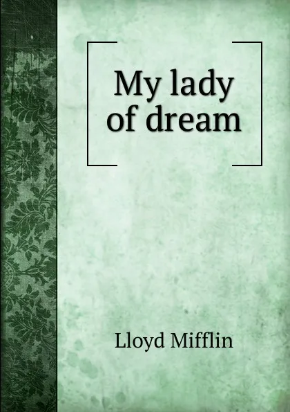 Обложка книги My lady of dream, Lloyd Mifflin