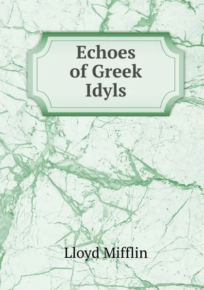 Обложка книги Echoes of Greek Idyls, Lloyd Mifflin