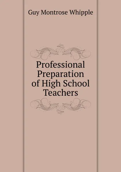 Обложка книги Professional Preparation of High School Teachers, Guy Montrose Whipple