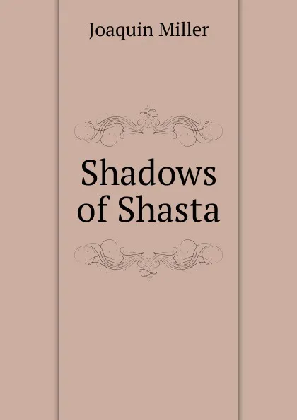 Обложка книги Shadows of Shasta, Miller Joaquin