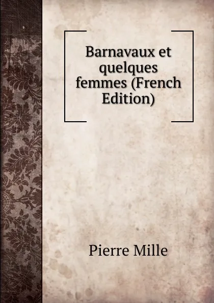 Обложка книги Barnavaux et quelques femmes (French Edition), Pierre Mille