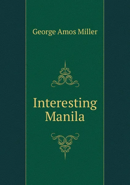 Обложка книги Interesting Manila, George Amos Miller