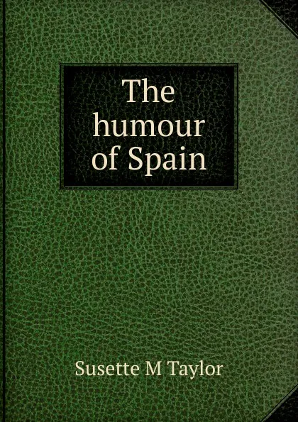 Обложка книги The humour of Spain, Susette M Taylor