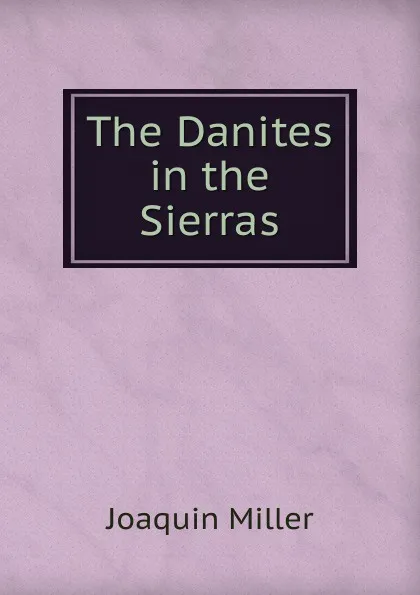 Обложка книги The Danites in the Sierras, Miller Joaquin