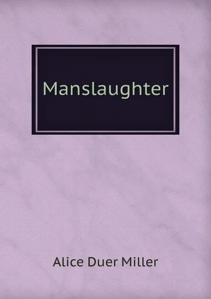 Обложка книги Manslaughter, Alice Duer Miller