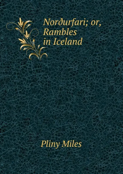 Обложка книги Nor.urfari; or, Rambles in Iceland, Pliny Miles