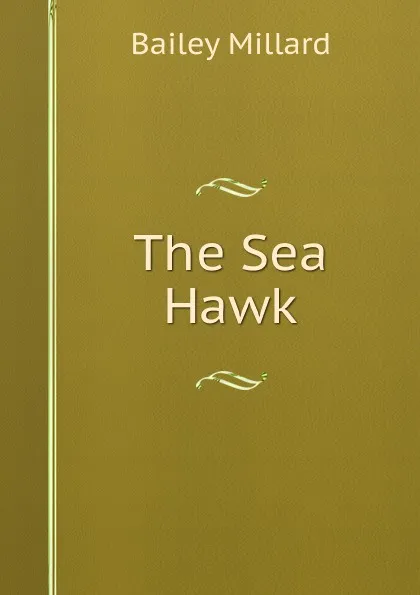 Обложка книги The Sea Hawk, Bailey Millard