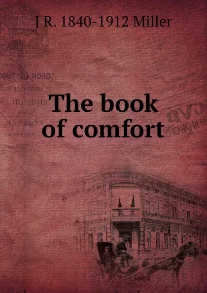 Обложка книги The book of comfort, J R. 1840-1912 Miller