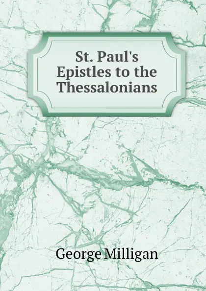 Обложка книги St. Paul.s Epistles to the Thessalonians, George Milligan