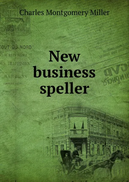 Обложка книги New business speller, Charles Montgomery Miller