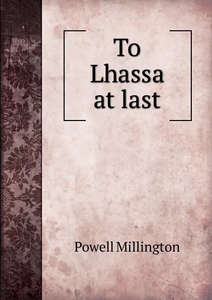 Обложка книги To Lhassa at last, Powell Millington
