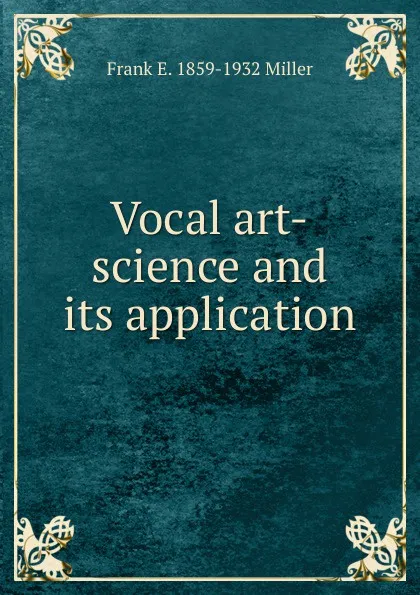 Обложка книги Vocal art-science and its application, Frank E. 1859-1932 Miller