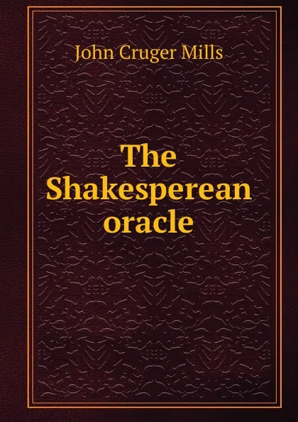 Обложка книги The Shakesperean oracle, John Cruger Mills