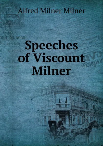 Обложка книги Speeches of Viscount Milner, Alfred Milnes