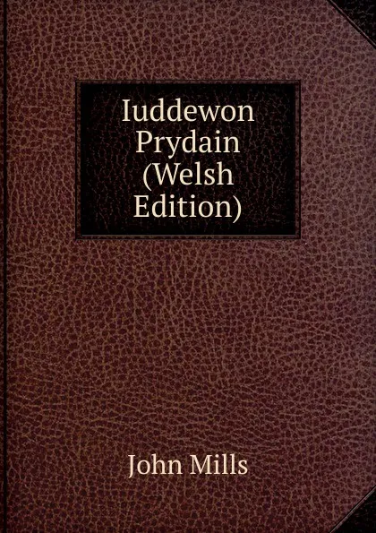 Обложка книги Iuddewon Prydain (Welsh Edition), John Mills