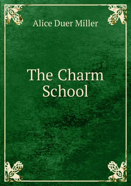 Обложка книги The Charm School, Alice Duer Miller