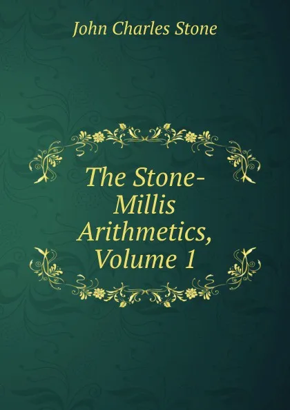 Обложка книги The Stone-Millis Arithmetics, Volume 1, John Charles Stone