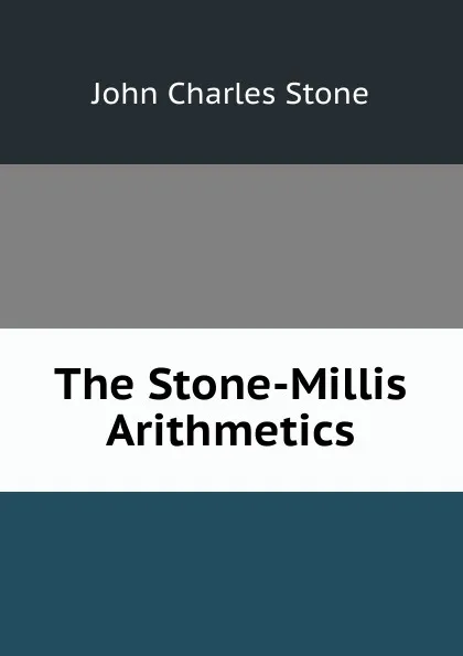 Обложка книги The Stone-Millis Arithmetics, John Charles Stone