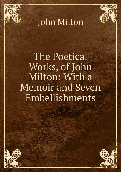 Обложка книги The Poetical Works, of John Milton: With a Memoir and Seven Embellishments, Milton John