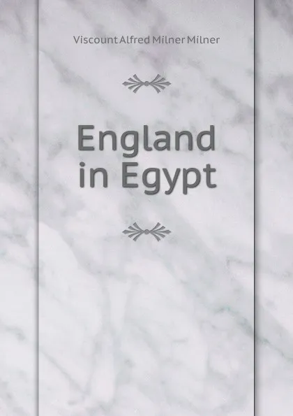 Обложка книги England in Egypt, Viscount Alfred Milner Milner