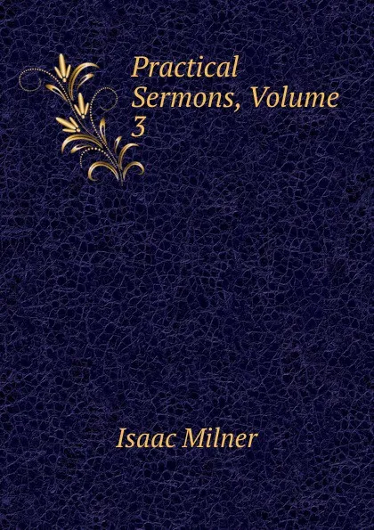 Обложка книги Practical Sermons, Volume 3, Isaac Milner