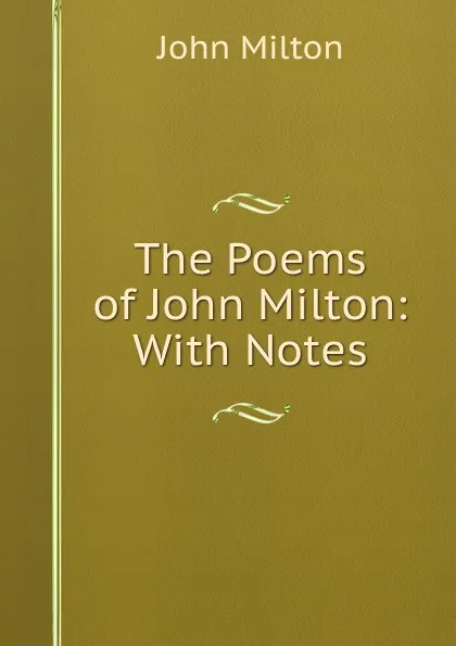 Обложка книги The Poems of John Milton: With Notes, Milton John