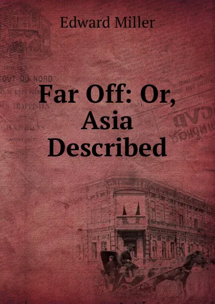 Обложка книги Far Off: Or, Asia Described, Edward Miller