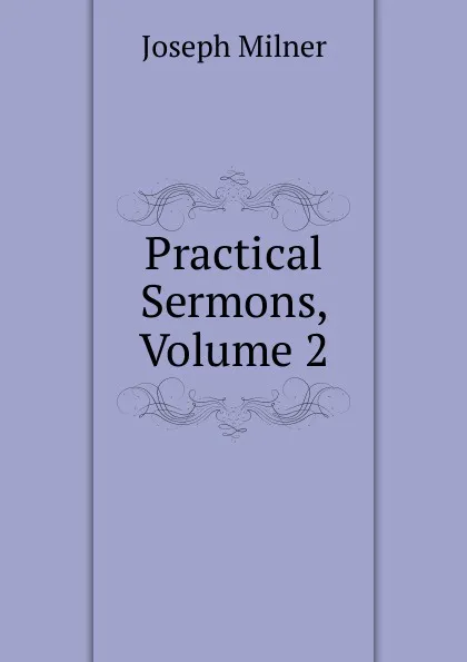 Обложка книги Practical Sermons, Volume 2, Joseph Milner