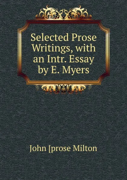 Обложка книги Selected Prose Writings, with an Intr. Essay by E. Myers, John [prose Milton