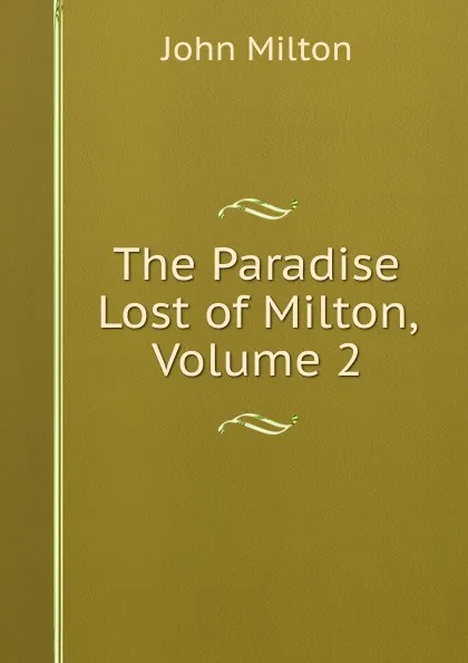 Обложка книги The Paradise Lost of Milton, Volume 2, Milton John