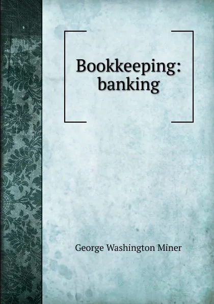 Обложка книги Bookkeeping: banking, George Washington Miner