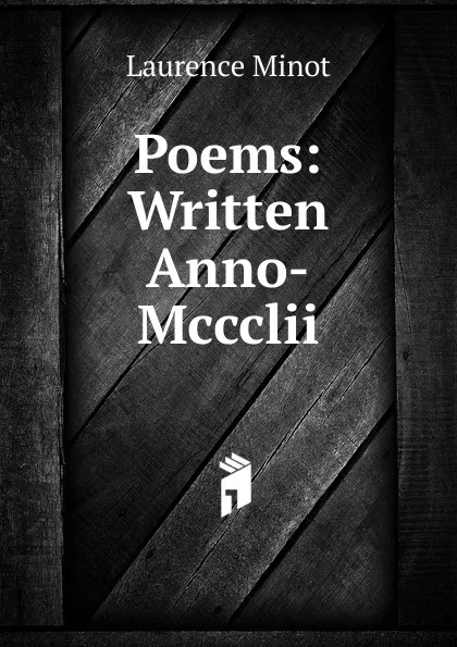 Обложка книги Poems: Written Anno-Mccclii., Laurence Minot