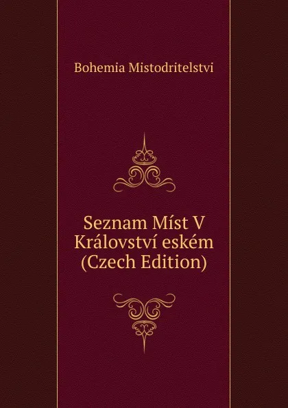 Обложка книги Seznam Mist V Kralovstvi eskem (Czech Edition), Bohemia Mistodritelstvi