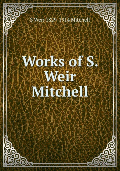 Обложка книги Works of S. Weir Mitchell, Mitchell S. Weir