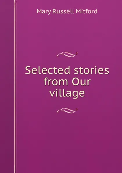 Обложка книги Selected stories from Our village, Mitford Mary Russell