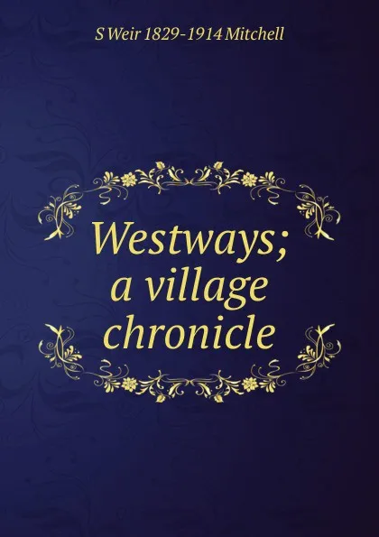 Обложка книги Westways; a village chronicle, Mitchell S. Weir