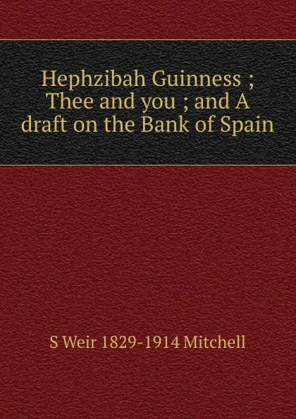 Обложка книги Hephzibah Guinness ; Thee and you ; and A draft on the Bank of Spain, Mitchell S. Weir