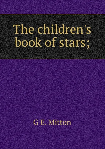 Обложка книги The children.s book of stars;, G.E. Mitton