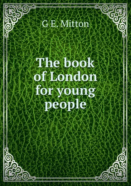 Обложка книги The book of London for young people, G.E. Mitton