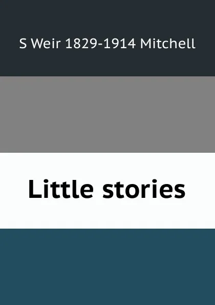 Обложка книги Little stories, Mitchell S. Weir