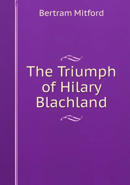 Обложка книги The Triumph of Hilary Blachland, Bertram Mitford