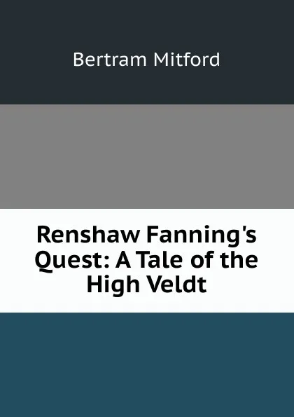 Обложка книги Renshaw Fanning.s Quest: A Tale of the High Veldt, Bertram Mitford