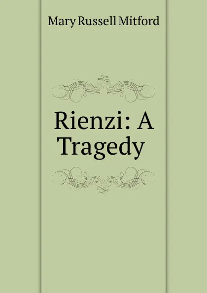 Обложка книги Rienzi: A Tragedy ., Mitford Mary Russell