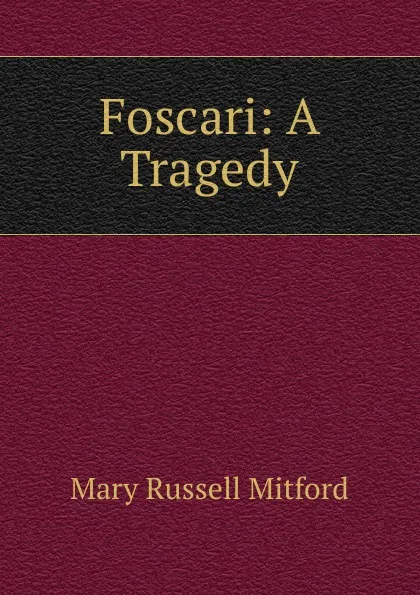 Обложка книги Foscari: A Tragedy, Mitford Mary Russell