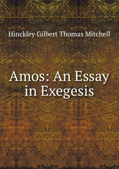 Обложка книги Amos: An Essay in Exegesis, Hinckley Gilbert Thomas Mitchell